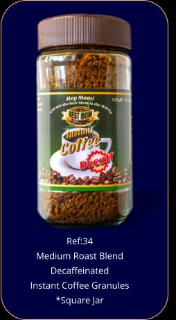 Ref:34  Medium Roast Blend Decaffeinated  Instant Coffee Granules *Square Jar