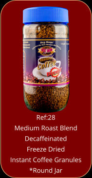Ref:28   Medium Roast Blend Decaffeinated  Freeze Dried  Instant Coffee Granules *Round Jar