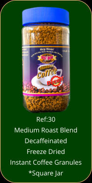 Ref:30   Medium Roast Blend Decaffeinated  Freeze Dried  Instant Coffee Granules *Square Jar