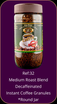 Ref:32  Medium Roast Blend Decaffeinated  Instant Coffee Granules *Round Jar