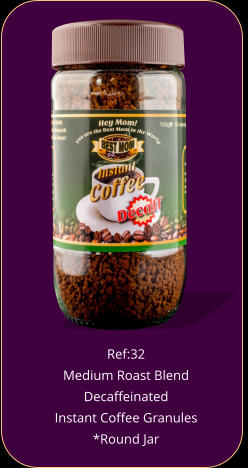 Ref:32  Medium Roast Blend Decaffeinated  Instant Coffee Granules *Round Jar